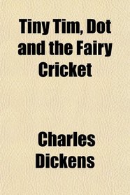 Tiny Tim, Dot and the Fairy Cricket