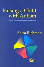 Raising a Child with Autism: A Guide to Applied Behavior Analysis for Parents