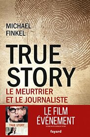 True Story: Le meurtrier et le journaliste (Documents) (French Edition)