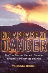 No Apparent Danger: The True Story of Volcanic Disaster at Galeras and Nevado del Ruiz