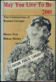 May You Live to Be 200!: The Centenarians of Russian Georgia