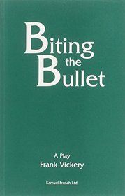 Biting the Bullet: A Comedy (Acting Edition)