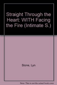Straight Through the Heart: WITH Facing the Fire (Intimate S.)