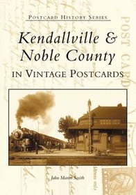 Kendallville & Noble County In Vintage Postcards   (IN)  (Postcard History Series)