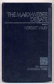 The Marx-Weber Debate (Key Issues in Sociological Theory)