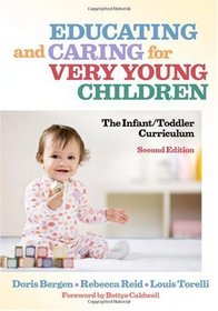 Educating and Caring for Very Young Children: The Infant/Toddler Curriculum, Second Edition (Early Childhood Education Series)