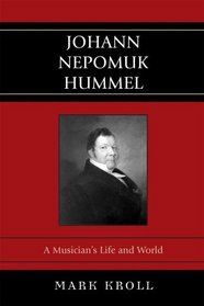 Johann Nepomuk Hummel: A Musician's Life and World