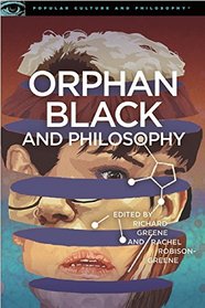 Orphan Black and Philosophy (Popular Culture and Philosophy)