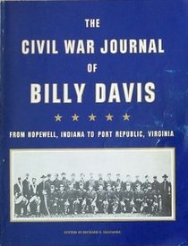 The Civil War Journal of Billy Davis: From Hopewell, Indiana to Port Republic, Virginia