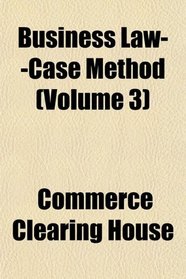Business Law--Case Method (Volume 3)