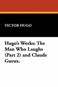 Hugo's Works: The Man Who Laughs (Part 2) and Claude Gueux.