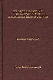 The Gendered Language Of Warfare In The Israelite-assyrian Encounter (Harvard Semitic Monographs, No. 62)