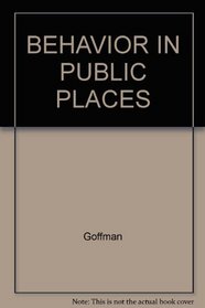 Behavior in Public Places: Notes on the Social Organization of Gatherings
