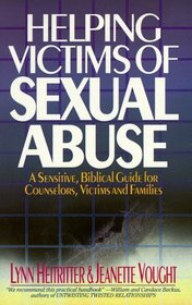 Helping Victims of Sexual Abuse: A Sensitive, Biblical Guide for Counselors, Victims and Families