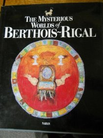 The Mysterious Worlds of Berthois ~ Rigal