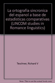 La ortografia sincronica del espanol a base de estadisticas comparativas (LINCOM studies in Romance linguistics) (Spanish Edition)