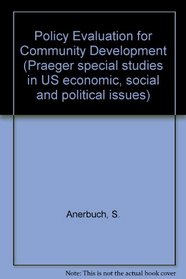 Policy Evaluation for Community Development (Praeger special studies in U.S. economic, social, and political issues)
