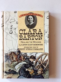 Clara Barton: Healing the Wounds (History of the Civil War Series)