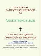 The Official Patient's Sourcebook on Angiostrongyliasis: A Revised and Updated Directory for the Internet Age