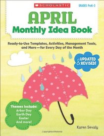 April Monthly Idea Book: Ready-to-Use Templates, Activities, Management Tools, and More - for Every Day of the Month