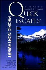 Quick Escapes Pacific Northwest, 5th: 32 Weekend Getaways from Portland, Seattle, and Vancouver, B.C.