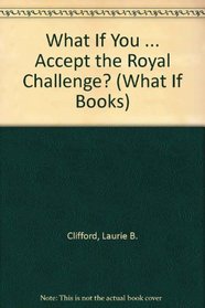 What If You...Accept the Royal Challenge