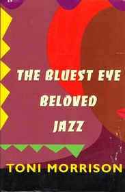 THE BLUEST EYE, BELOVED, JAZZ