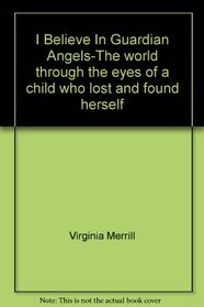 I Believe In Guardian Angels-The world through the eyes of a child who lost and found herself