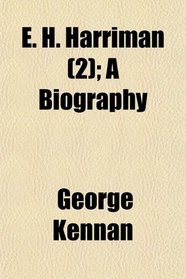 E. H. Harriman (2); A Biography