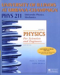 Physics for Scientists and Engineers, Vol. 1: Mechanics, Oscillations and Waves, Thermodynamics (Custom Edition for University of Illinois at Urbana-Champaign PHYS 211, University Physics, Mechanics)