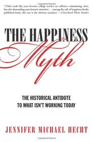 The Happiness Myth: The Historical Antidote to What Isn't Working Today
