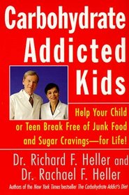 Carbohydrate-Addicted Kids : Help Your Child or Teen Break Free of Junk Food and Sugar Cravings--for Life!