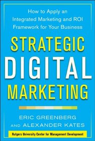Strategic Digital Marketing: How to Apply an Integrated Marketing and ROI Framework for Your Business