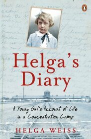 Helga's Dairy: A Young Girl's Account Of Life In Concentration Camp