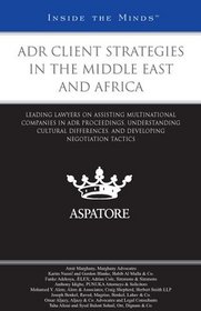 ADR Client Strategies in the Middle East and Africa: Leading Lawyers on Assisting Multinational Companies in ADR Proceedings, Understanding Cultural Differences, ... Negotiation Tactics (Inside the Minds)