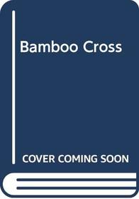 The bamboo cross: Christian witness in the jungles of Viet Nam,