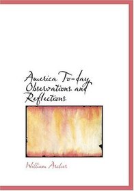 America To-day  Observations and Reflections (Large Print Edition)