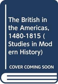 The British in the Americas, 1480-1815 (Studies in Modern History)