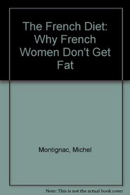 The French Diet : Why French Women Don't Get Fat