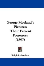 George Morland's Pictures: Their Present Possessors (1897)