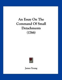 An Essay On The Command Of Small Detachments (1766)