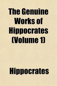 The Genuine Works of Hippocrates (Volume 1)