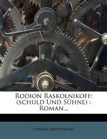 Rodion Raskolnikoff: (schuld Und Shne) : Roman... (German Edition)