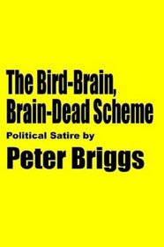The Bird-Brain, Brain-Dead Scheme: Political Satire by