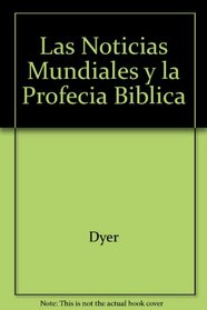 Las Noticias Mundiales y la Profecia Biblica (Spanish Edition)