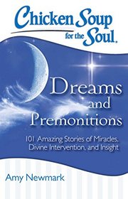 Chicken Soup for the Soul: Dreams & Premonitions: 101 Amazing Stories of Intuition, Insight, and Inspiration