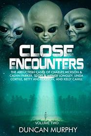 Close Encounters: Volume Two: The Abduction cases of Charles Hickson & Calvin Parker, Scott & Wendy Longley, Linda Cortile, Betty Andreasson, and Kelly Cahill