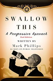 Swallow This, Second Edition: The Progressive Approach to Wine