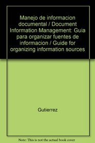 Manejo de informacion documental: Guia para organizar fuentes de informacion (Spanish Edition)