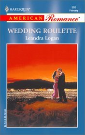 Wedding Roulette (Harlequin American Romance, No 960)